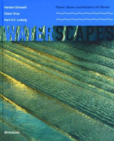 Waterscapes.: Planen, Bauen und Gestalten mit Wasser